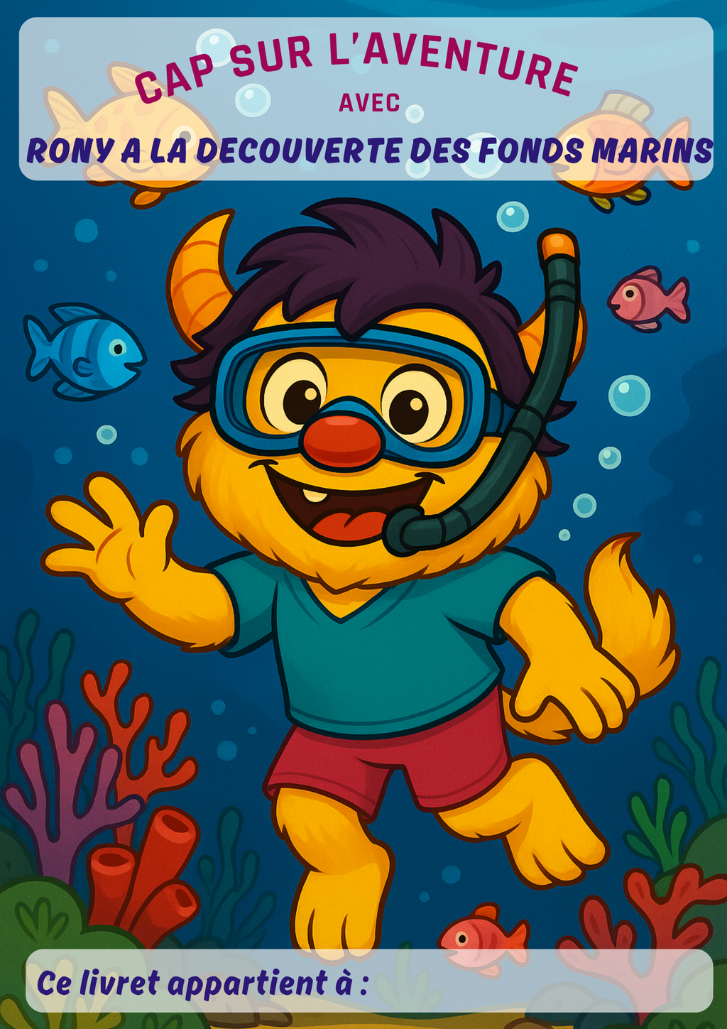 Couverture colorée du livret d’activités manuelles pour enfant  “ Rony à la découverte des fonds marins”, avec Rony le petit monstre, l’océan, un masque et un tuba, des poissons, de la plongée. Histoire, créativité, imagination, coloriage. 

